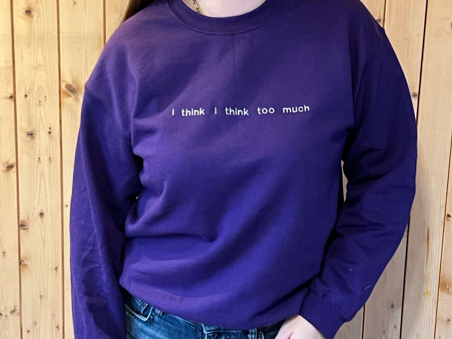 sweater I THINK I THINK TOO MUCH